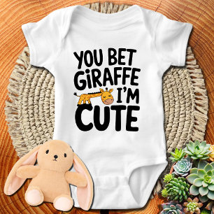 You Bet Giraffe I'm Cute Baby Bodysuit
