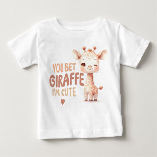 You bet giraffe I'm cute! Design  Baby T-Shirt