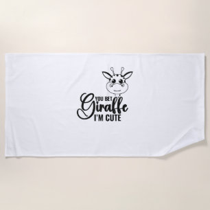 You Bet Giraffe I'm Cute, Funny Baby, Baby Girl  Beach Towel