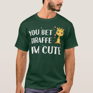 You Bet Giraffe I'm Cute - Giraffe Zoo Animal Wild T-Shirt