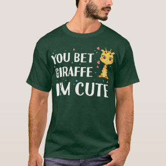 You Bet Giraffe I'm Cute - Giraffe Zoo Animal Wild T-Shirt