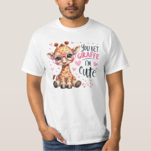 you bet giraffe i'm cute T-Shirt