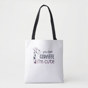 You Bet Giraffe I'm Cute Tote Bag