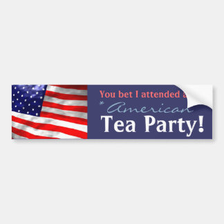 You bet I attended an American Tea Party! Bumper Sticker