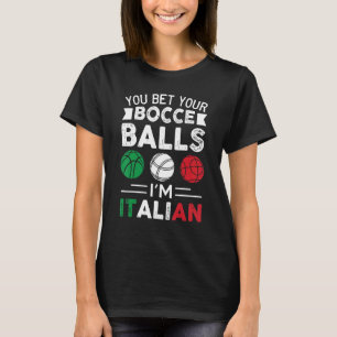 You Bet Your Bocce Balls I'm Italian Italian Flag T-Shirt
