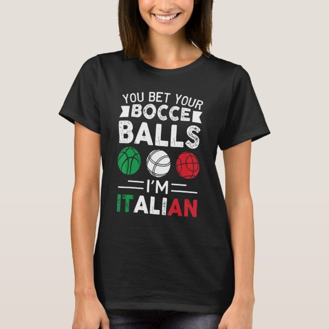 You Bet Your Bocce Balls I'm Italian  Italian Flag T-Shirt (Front)