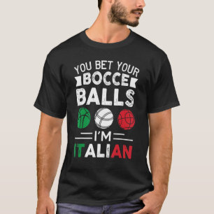 You Bet Your Bocce Balls I'm Italian  Italian Flag T-Shirt