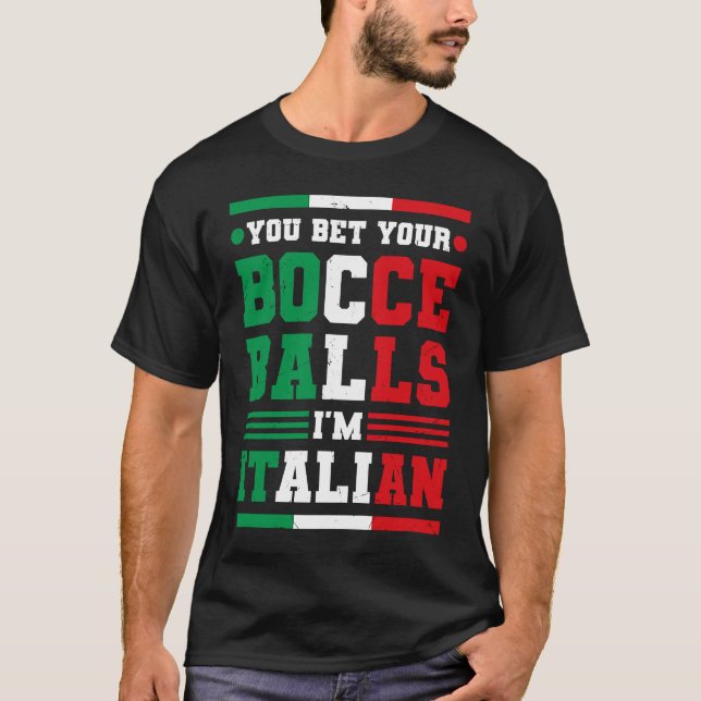 You Bet Your Bocce Balls I'm Italian Italy Boccia  T-Shirt (Front)