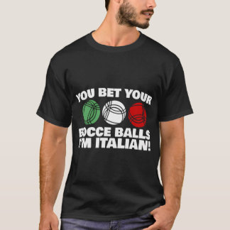 You Bet Your Bocce Balls I'M Italian T-Shirt