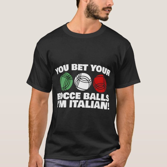 You Bet Your Bocce Balls I'M Italian T-Shirt (Front)
