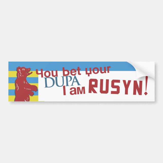 You bet your dupa I am Rusyn! Bumper Sticker (Front)