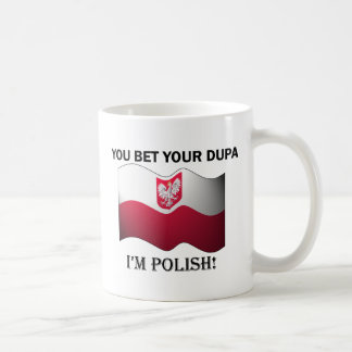 "You bet your dupa I'm Polish" Coffee Mug