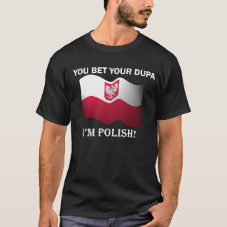 "You bet your dupa I'm Polish" Dark T-Shirt