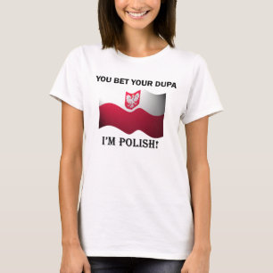 "You bet your dupa I'm Polish" Ladies T-Shirt