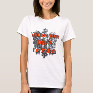 You bet your Dupa I'm Polish T-Shirt