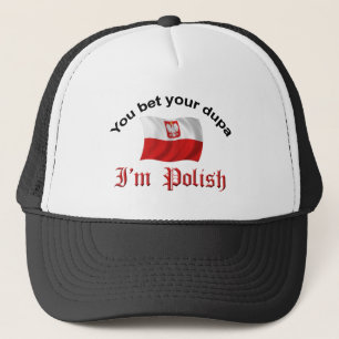 You Bet your dupa I'm Polish Trucker Hat