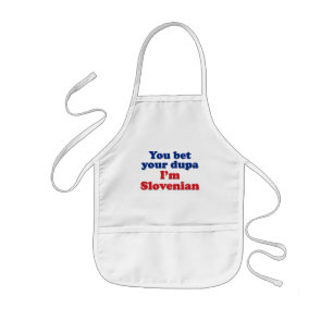 You Bet Your Dupa I'm Slovenian Kids Apron