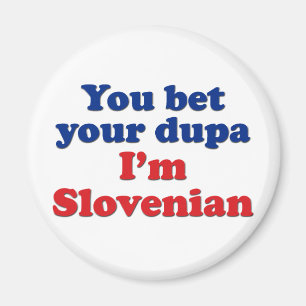 You Bet Your Dupa I'm Slovenian Magnet