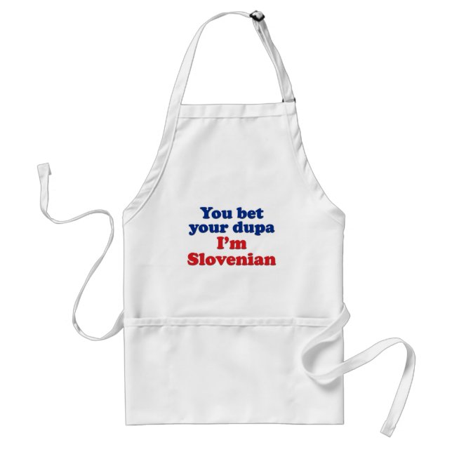 You Bet Your Dupa I'm Slovenian Standard Apron (Front)