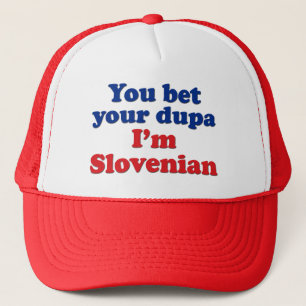 You Bet Your Dupa I'm Slovenian Trucker Hat