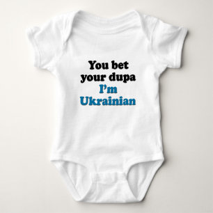 You bet your dupa I'm Ukrainian Baby Bodysuit
