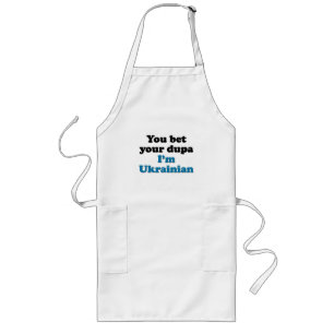 You bet your dupa I'm Ukrainian Long Apron