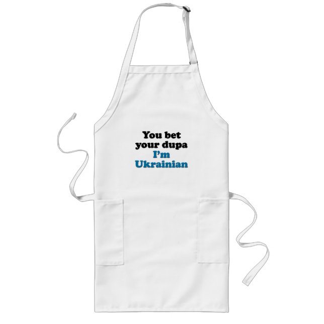 You bet your dupa I'm Ukrainian Long Apron (Front)