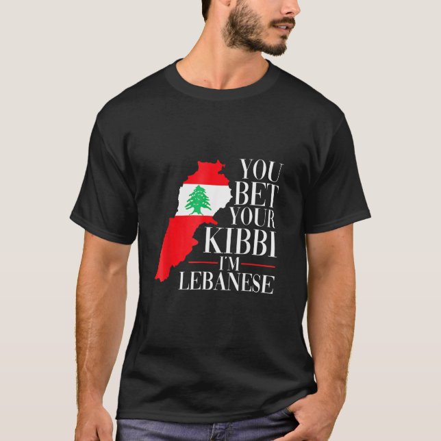 You bet your kibbi I'm Lebanese Quote for a Proud  T-Shirt (Front)
