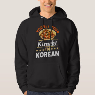 You Bet Your Kimchi I'm Korean Hoodie