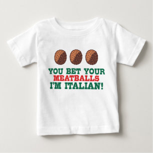 You Bet Your Meatballs I'm Italian Baby T-Shirt