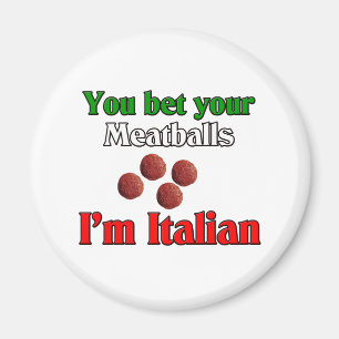 You Bet Your Meatballs I'm Italian Magnet