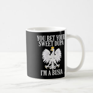 You Bet Your Sweet Dupa I’m A Busia Grandparents D Coffee Mug