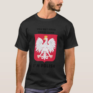 You Bet Your Sweet Dupa I'M Polish Dyngus Orzel Bi T-Shirt