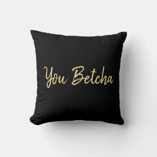 You Betcha Black with Gold Script  Cushion