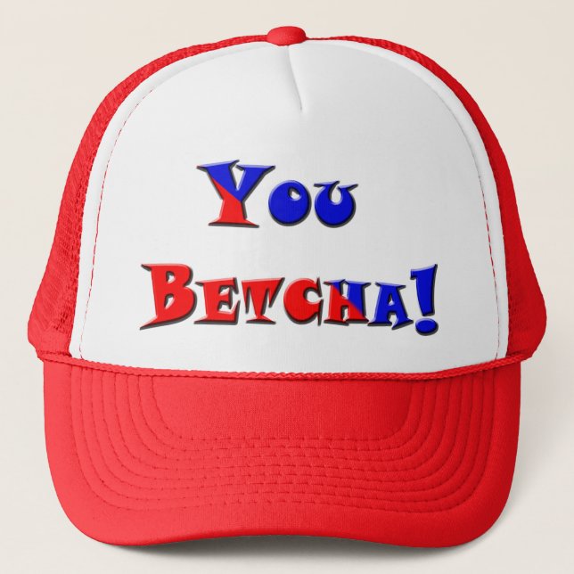 You Betcha! Trucker Hat (Front)