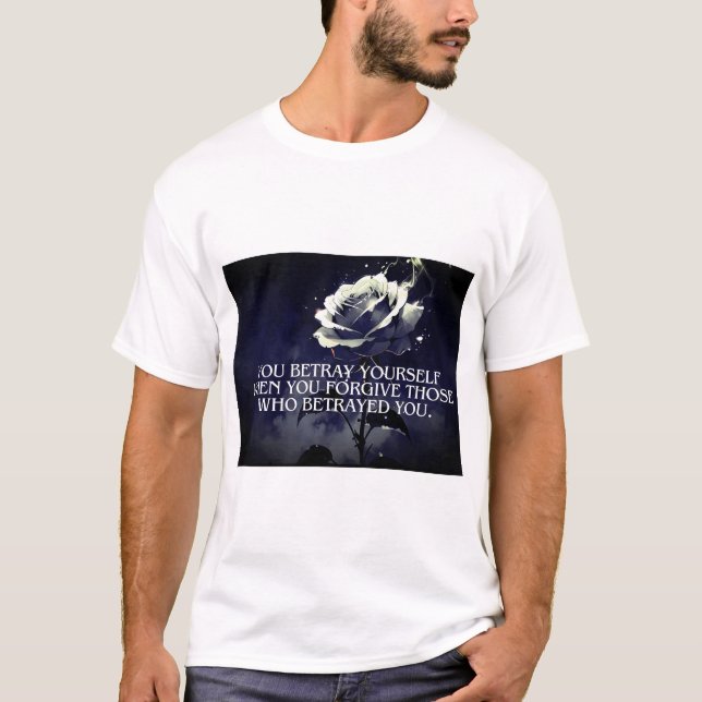 "You Betray Yourself – Dark Rose Quote on Betrayal T-Shirt (Front)