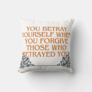 You betray yourself when forget thos betray you cushion