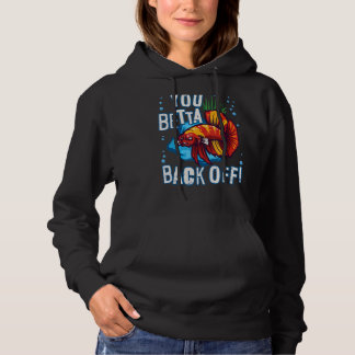 You Betta Back Off Aquarium Fish Pun Hoodie