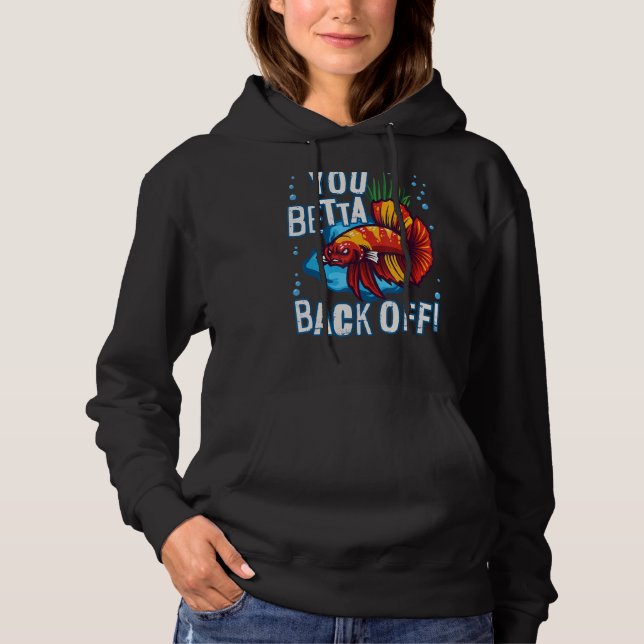 You Betta Back Off Aquarium Fish Pun Hoodie (Front)