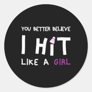 You Better Believe I Hit Like A Girl Badminton  Classic Round Sticker