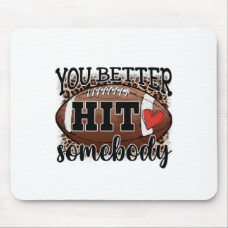You Better Hit Somebody Game Day Footll Season For Mouse Pad