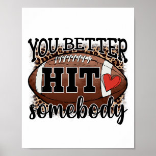 You Better Hit Somebody Game Day Footll Season For Poster