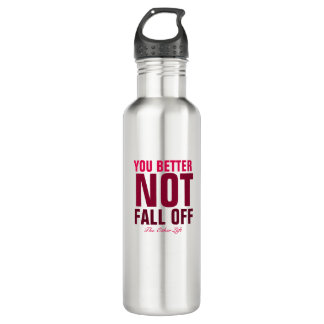 You Better Not Fall Off (Maroon) 710 Ml Water Bottle