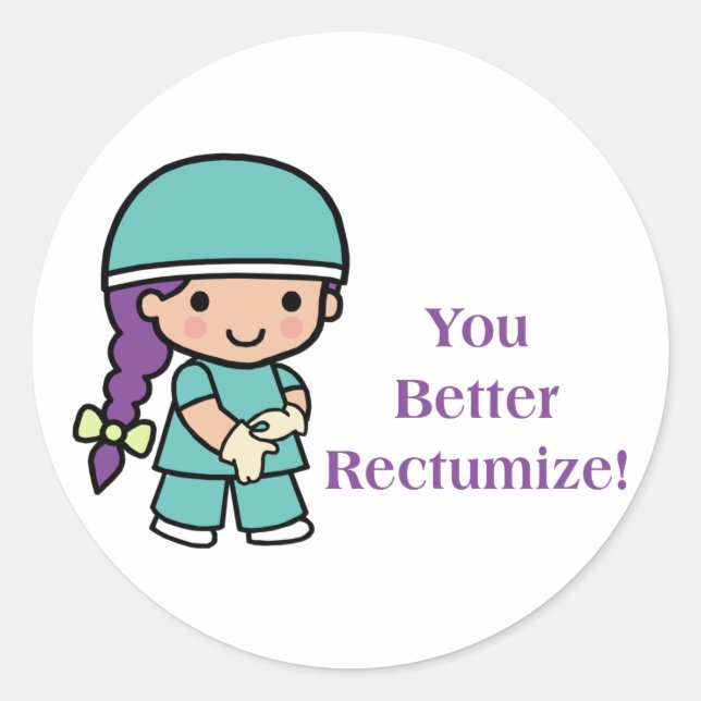 You Better Rectumize Classic Round Sticker (Front)