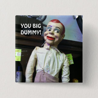 "You Big Dummy!" Ventriloquist Doll Photo Pin
