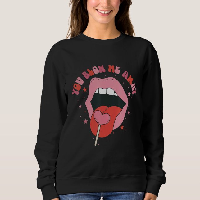 You Blow Me Away Retro Lip Heart Lollipop Valentin Sweatshirt (Front)