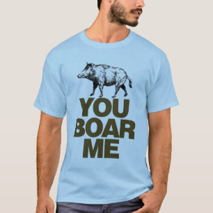 You Boar Me T-Shirt