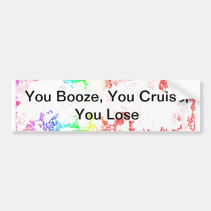 You Booze, You Cruise, You Lose Bumper Sticker