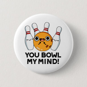 You Bowl My Mind Funny Bowling Pun  6 Cm Round Badge