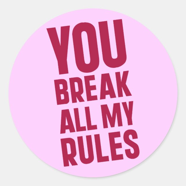 You Break All My Rules Classic Round Sticker (Front)